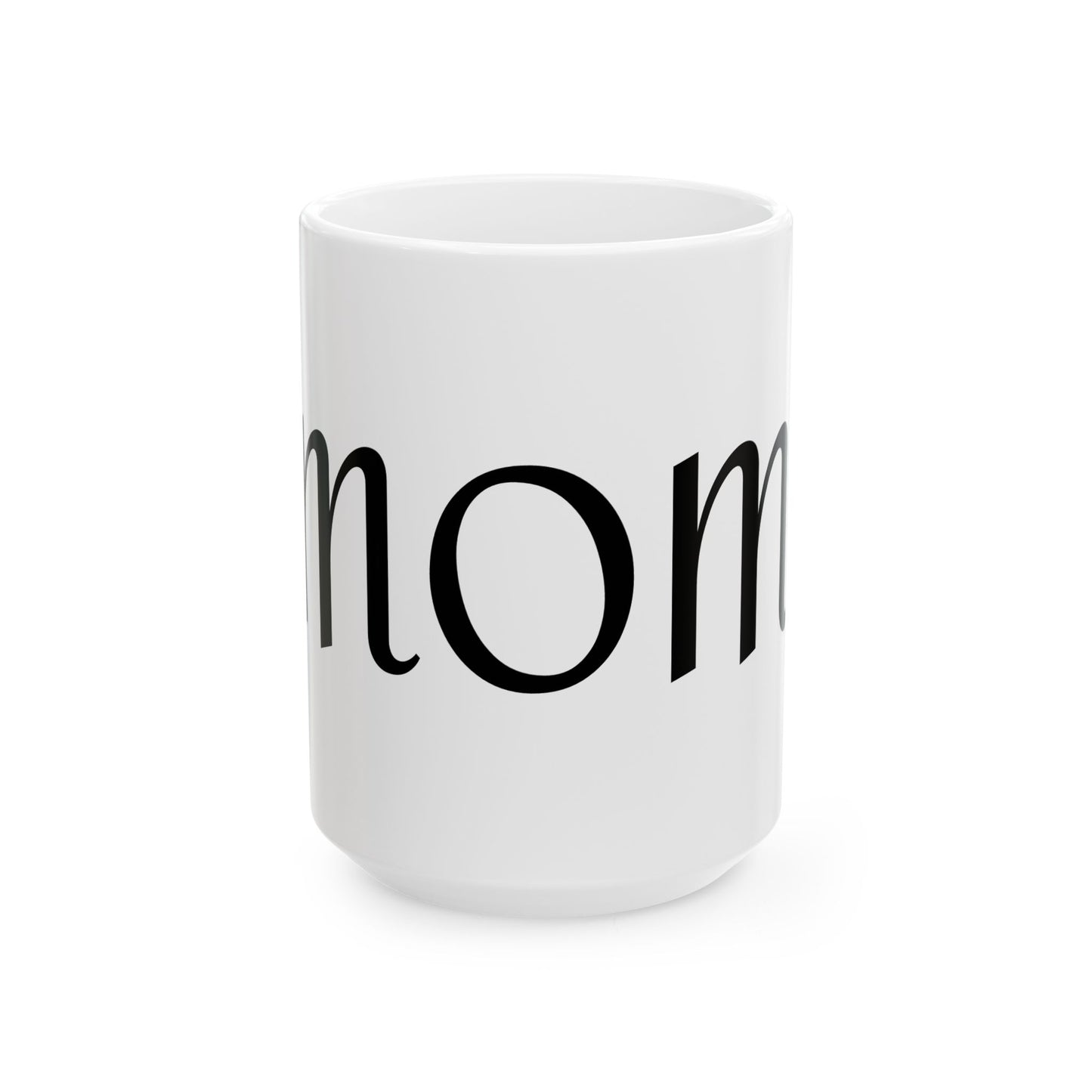 MOM Ceramic Mug - Perfect GIFT for all MOMS (11oz, 15oz)