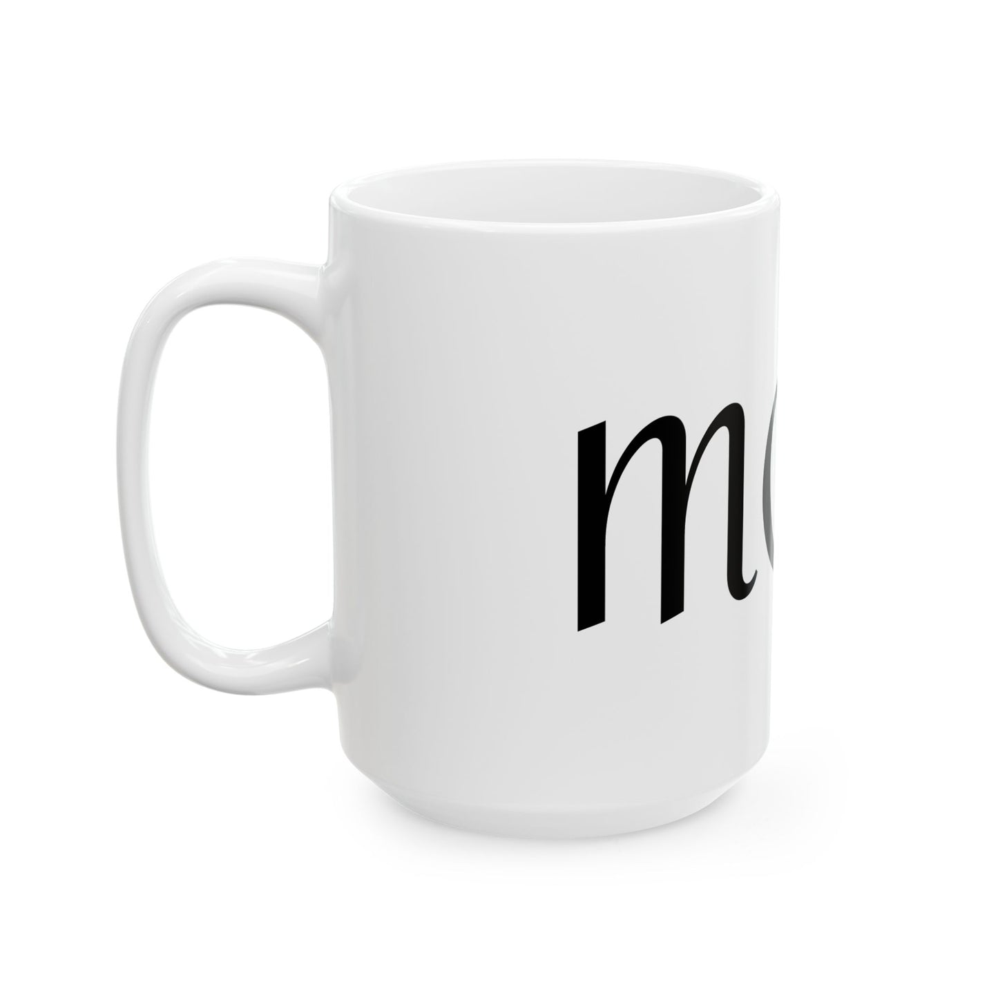 MOM Ceramic Mug - Perfect GIFT for all MOMS (11oz, 15oz)